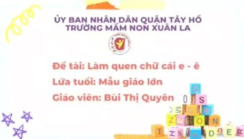 Làm quen chữ cái: Chữ e, ê - GV: Bùi Thị Quyên