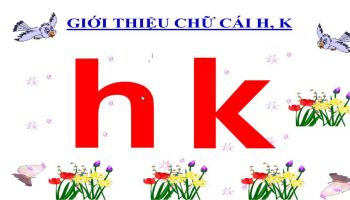 Làm quen chữ cái: H, K - GV: Đặng Trang